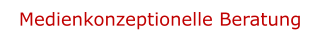 Medienkonzeptionelle Beratung